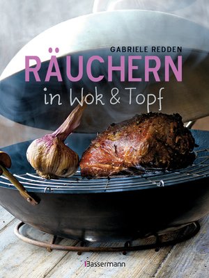 cover image of Räuchern in Wok und Topf--einfache Rezepte für einzigartige Geschmackserlebnisse. Für Fisch, Fleisch und Gemüse